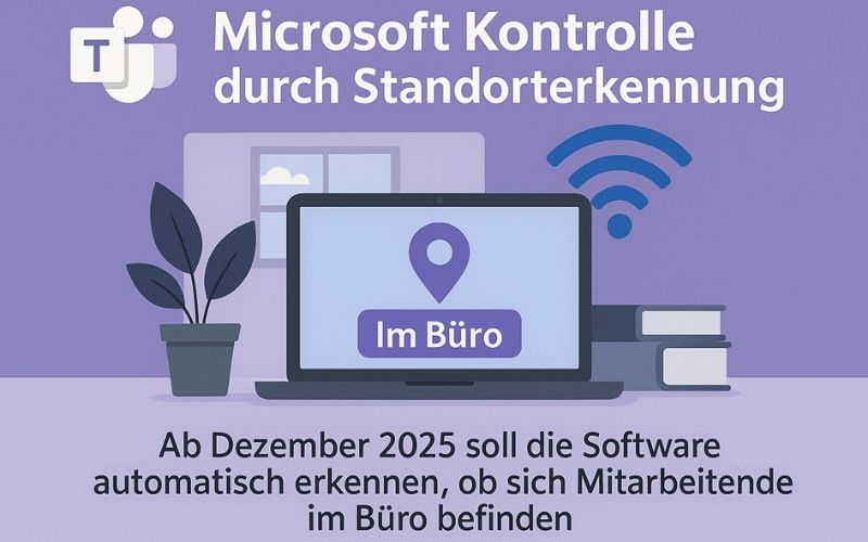 Microsoft Teams: Wachsende Kontrolle durch Standorterkennung 